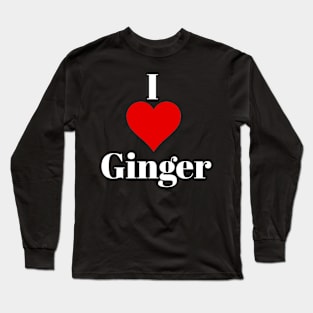 I love ginger for ginger lovers Long Sleeve T-Shirt